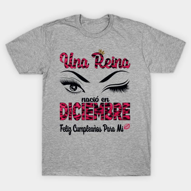 Una Reina Nació en Diciembre. Feliz cumpleaños para mi. T-Shirt by Velvet Love Design 